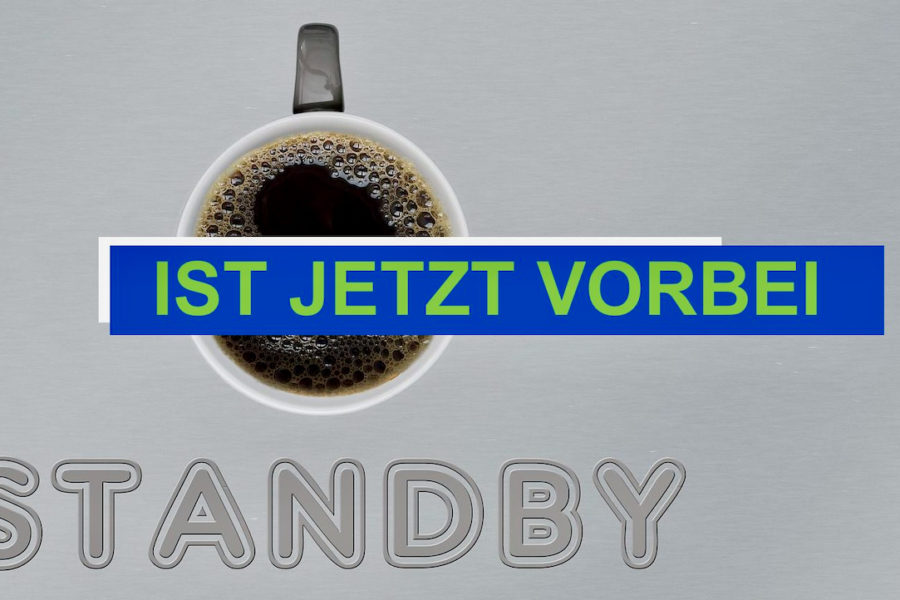 Standby ist jetzt vorbei